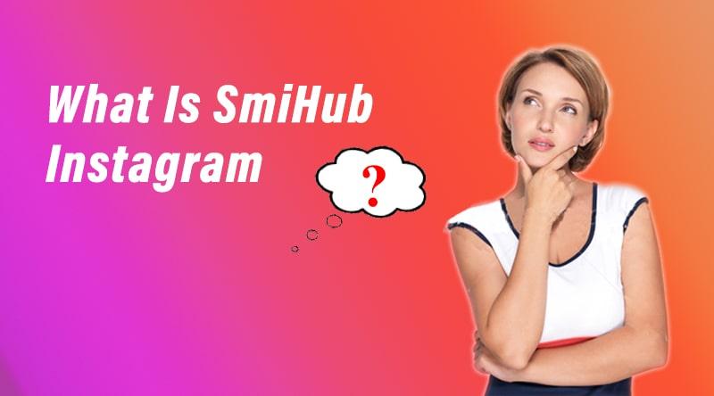 SmiHub for Instagram Users in 2023